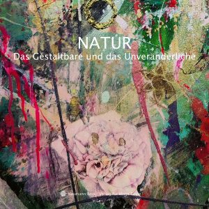 NATUR - Das Gestaltbare und das Unveränderliche